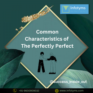 Common Characteristics of the Perfectly Perfect